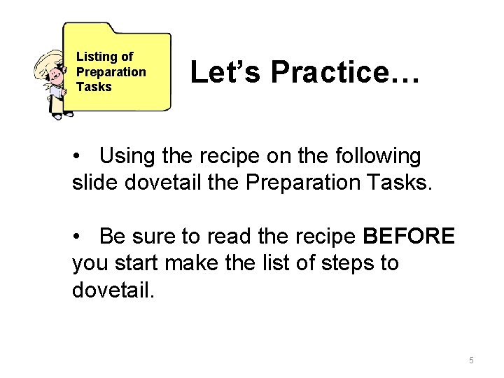 Listing of Preparation Tasks Let’s Practice… • Using the recipe on the following slide