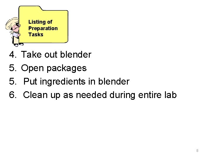 Listing of Preparation Tasks 4. 5. 5. 6. Take out blender Open packages Put