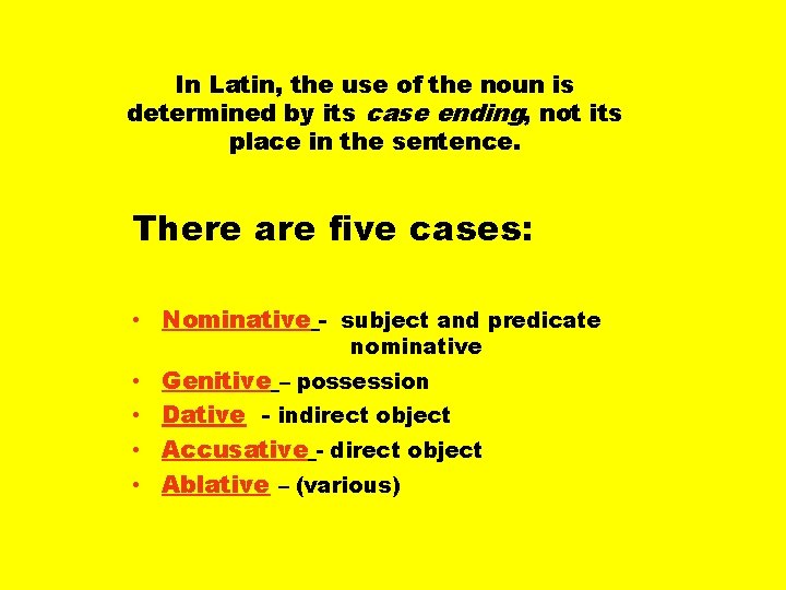 In Latin, the use of the noun is determined by its case ending, not