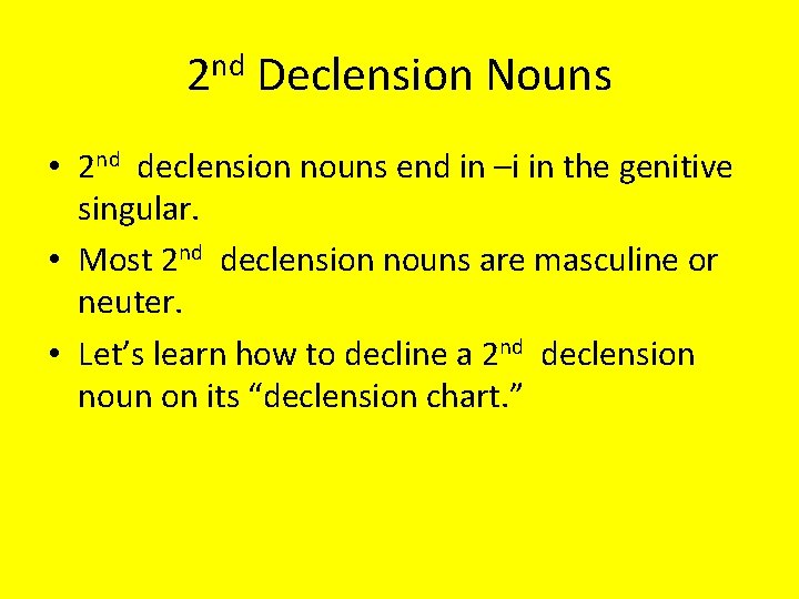 2 nd Declension Nouns • 2 nd declension nouns end in –i in the