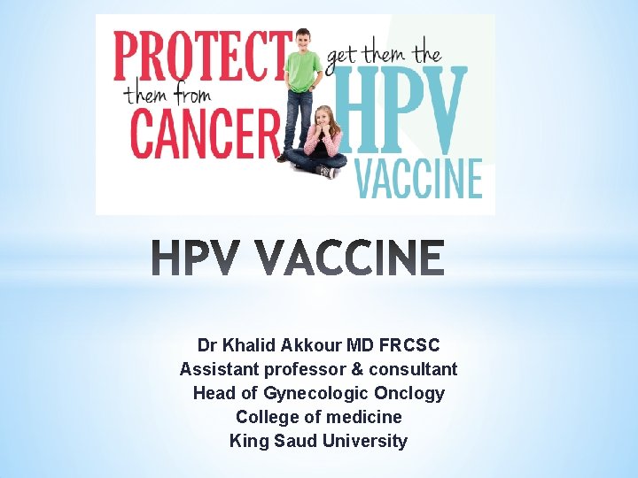 Dr Khalid Akkour MD FRCSC Assistant professor & consultant Head of Gynecologic Onclogy College