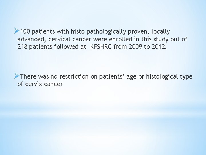 Ø 100 patients with histo pathologically proven, locally advanced, cervical cancer were enrolled in