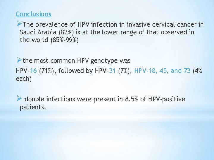 Conclusions ØThe prevalence of HPV infection in invasive cervical cancer in Saudi Arabia (82%) Conclusions ØThe prevalence of HPV infection in invasive cervical cancer in Saudi Arabia (82%)