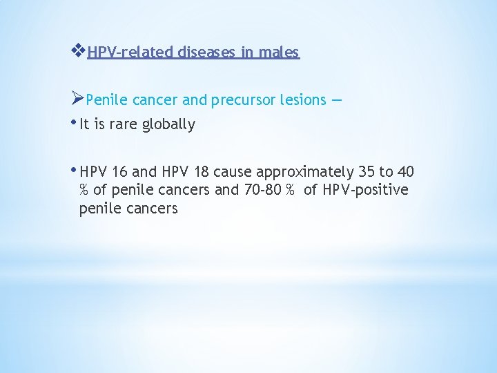 v. HPV-related diseases in males ØPenile cancer and precursor lesions — • It is v. HPV-related diseases in males ØPenile cancer and precursor lesions — • It is