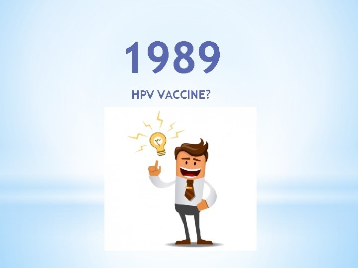 1989 HPV VACCINE? 