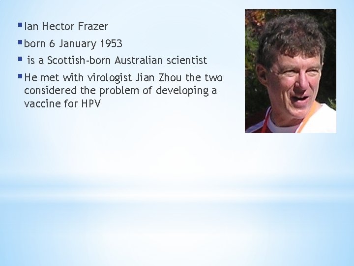 § Ian Hector Frazer § born 6 January 1953 § is a Scottish-born Australian