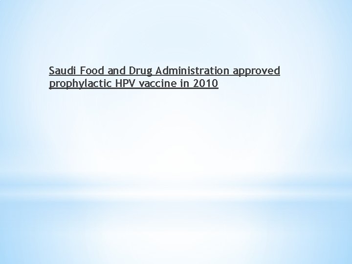 Saudi Food and Drug Administration approved prophylactic HPV vaccine in 2010 