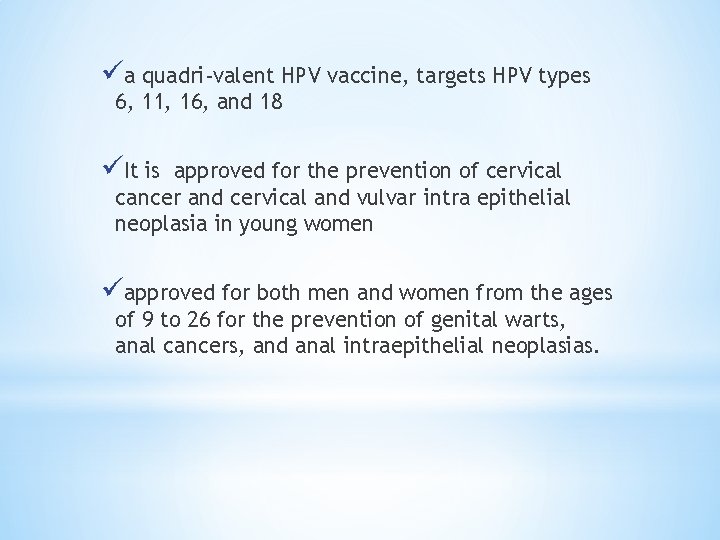 üa quadri-valent HPV vaccine, targets HPV types 6, 11, 16, and 18 üIt is