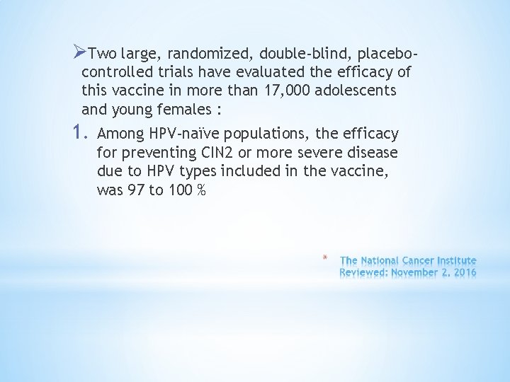 ØTwo large, randomized, double-blind, placebocontrolled trials have evaluated the efficacy of this vaccine in
