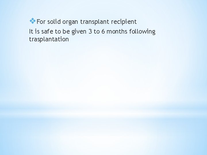 v. For solid organ transplant recipient It is safe to be given 3 to