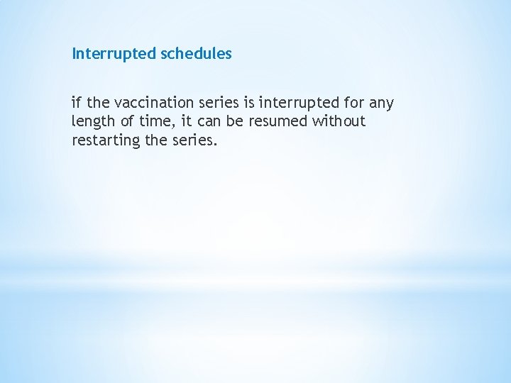 Interrupted schedules if the vaccination series is interrupted for any length of time, it