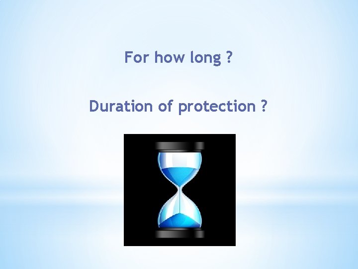 For how long ? Duration of protection ? 