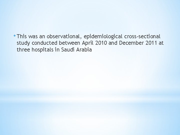  • This was an observational, epidemiological cross-sectional study conducted between April 2010 and