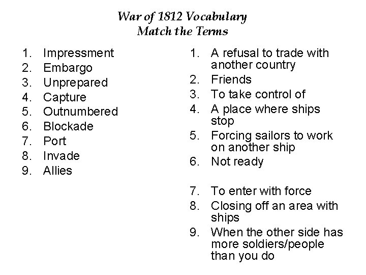 War of 1812 Vocabulary Match the Terms 1. 2. 3. 4. 5. 6. 7.