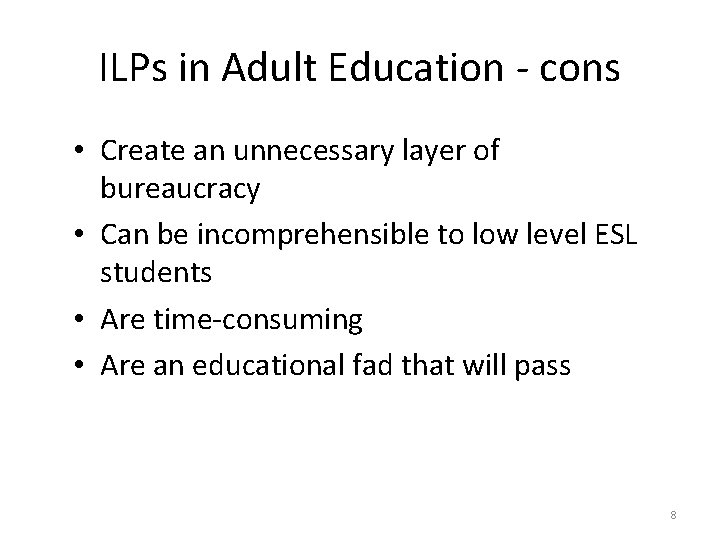 ILPs in Adult Education - cons • Create an unnecessary layer of bureaucracy •