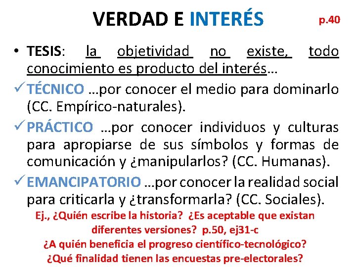 VERDAD E INTERÉS p. 40 • TESIS: la objetividad no existe, todo conocimiento es