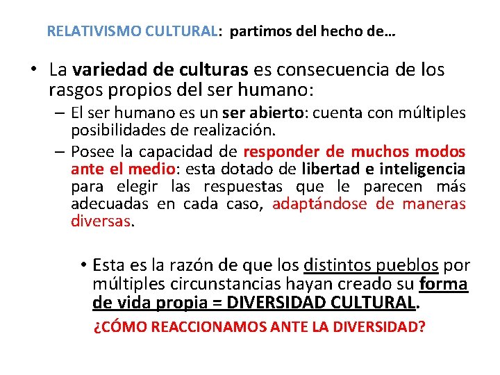 RELATIVISMO CULTURAL: partimos del hecho de… • La variedad de culturas es consecuencia de