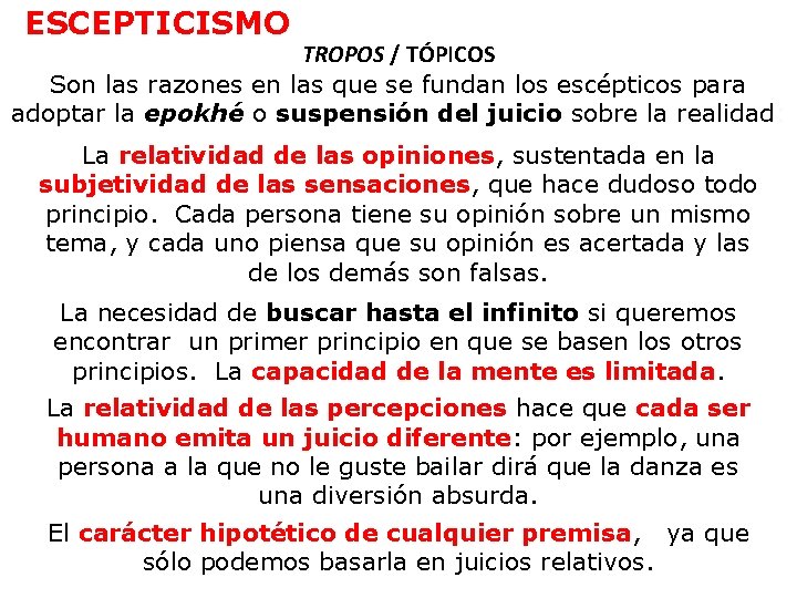 ESCEPTICISMO TROPOS / TÓPICOS Son las razones en las que se fundan los escépticos