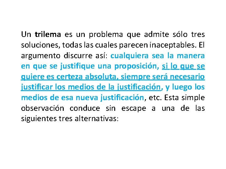 Un trilema es un problema que admite sólo tres soluciones, todas las cuales parecen