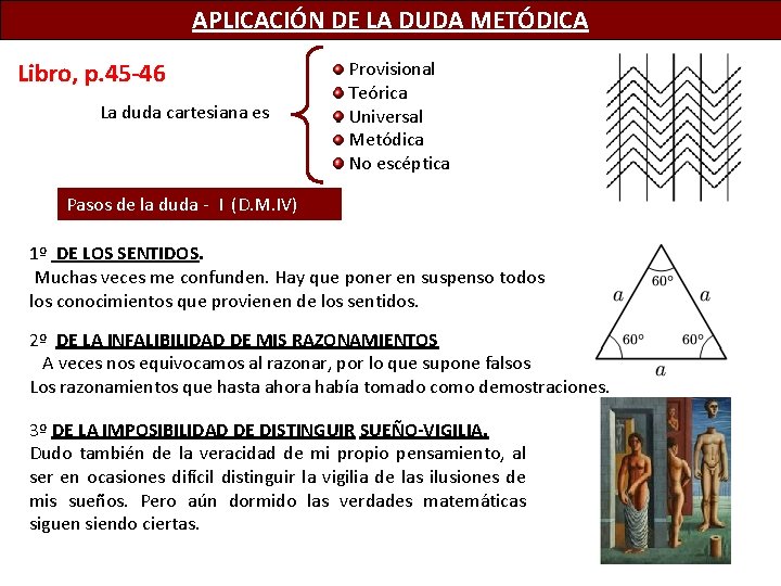 APLICACIÓN DE LA DUDA METÓDICA Libro, p. 45 -46 La duda cartesiana es Provisional