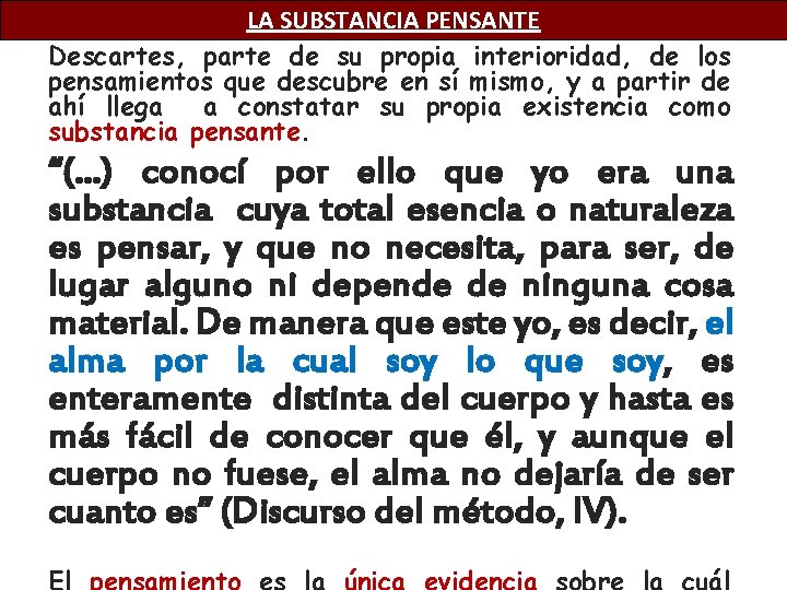 LA SUBSTANCIA PENSANTE Descartes, parte de su propia interioridad, de los pensamientos que descubre