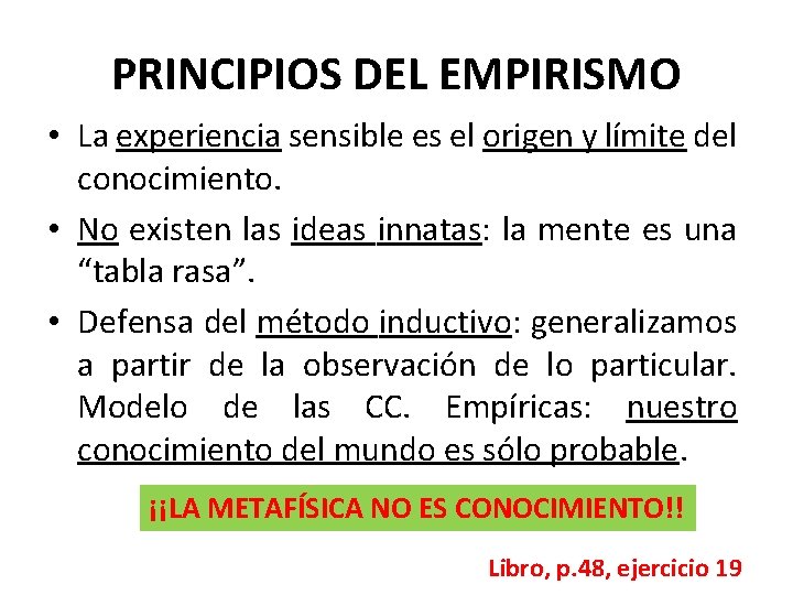 PRINCIPIOS DEL EMPIRISMO • La experiencia sensible es el origen y límite del conocimiento.