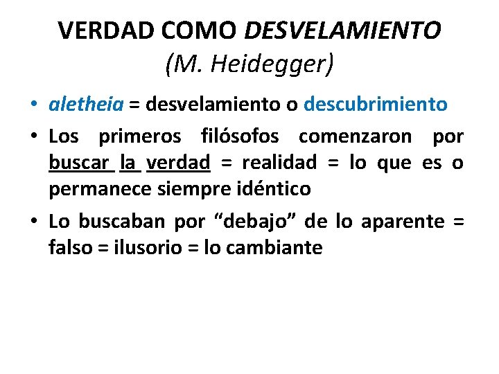 VERDAD COMO DESVELAMIENTO (M. Heidegger) • aletheia = desvelamiento o descubrimiento • Los primeros