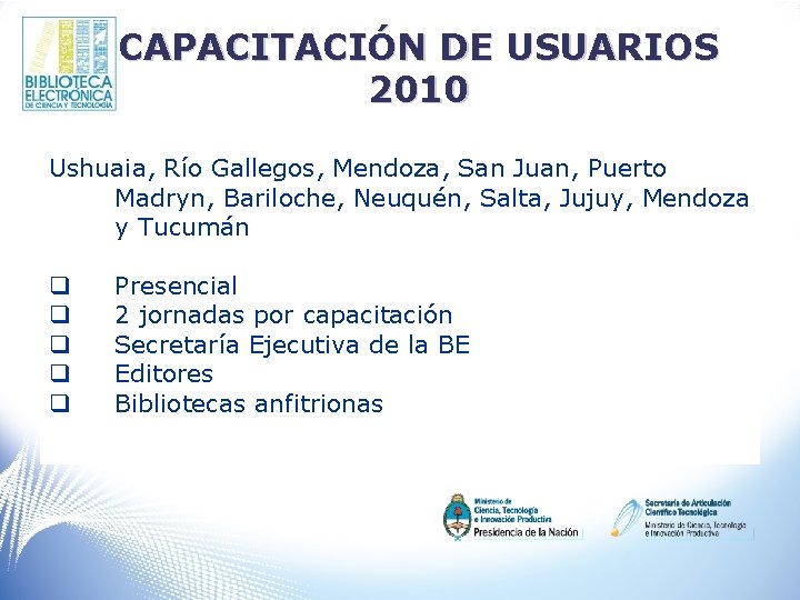 CAPACITACIÓN DE USUARIOS 2010 Ushuaia, Río Gallegos, Mendoza, San Juan, Puerto Madryn, Bariloche, Neuquén,