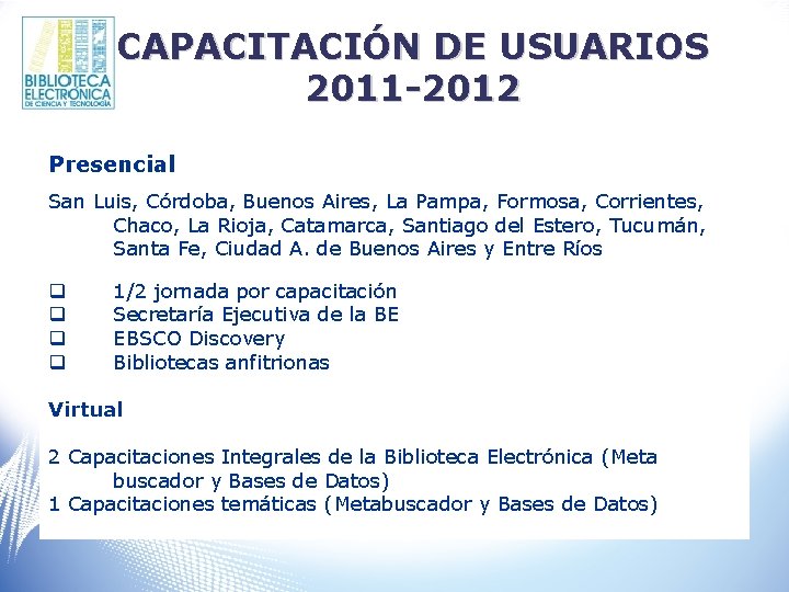 CAPACITACIÓN DE USUARIOS 2011 -2012 Presencial San Luis, Córdoba, Buenos Aires, La Pampa, Formosa,