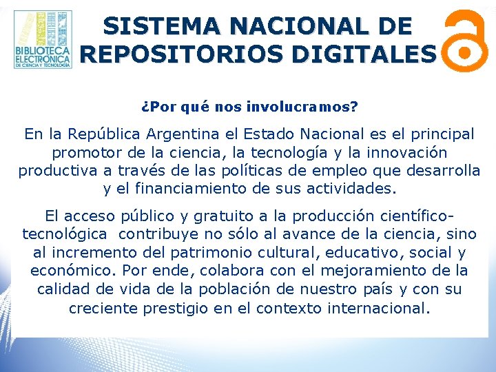 SISTEMA NACIONAL DE REPOSITORIOS DIGITALES ¿Por qué nos involucramos? En la República Argentina el