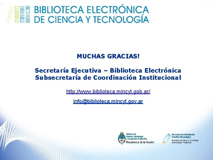 MUCHAS GRACIAS! Secretaría Ejecutiva – Biblioteca Electrónica Subsecretaría de Coordinación Institucional http: //www. biblioteca.