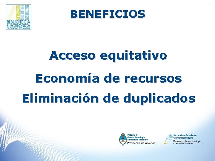 BENEFICIOS Acceso equitativo Economía de recursos Eliminación de duplicados 
