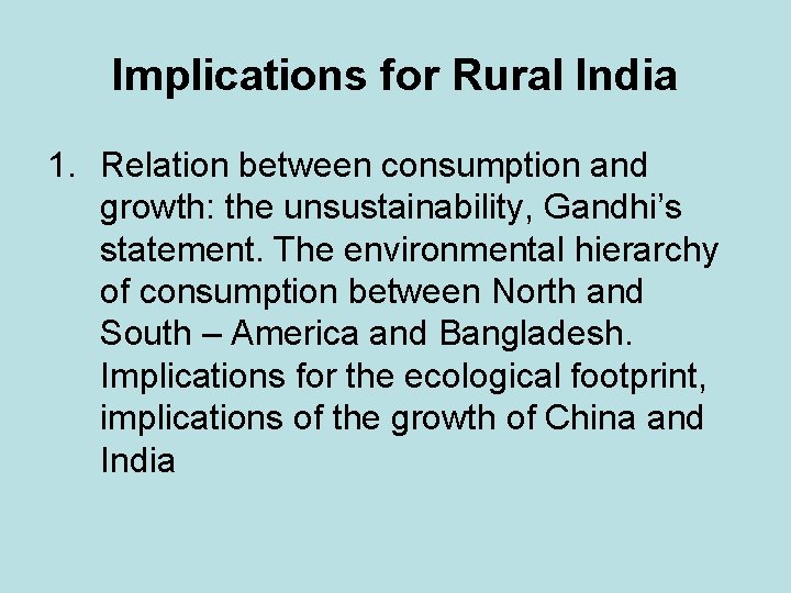 Implications for Rural India 1. Relation between consumption and growth: the unsustainability, Gandhi’s statement.