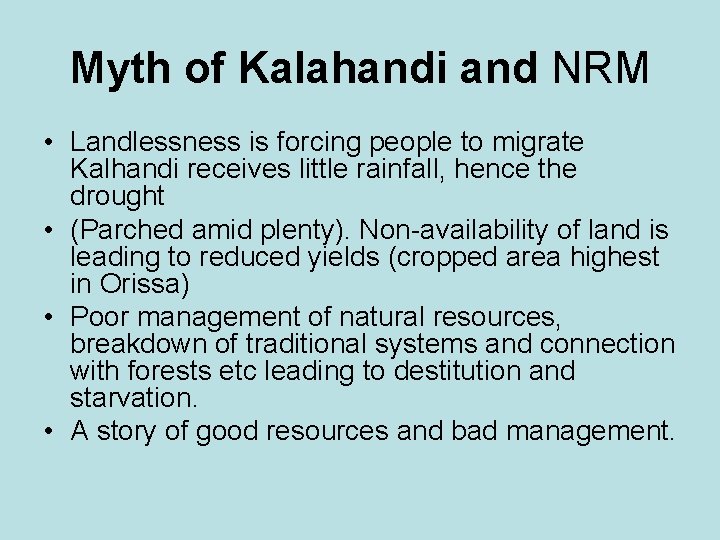 Myth of Kalahandi and NRM • Landlessness is forcing people to migrate Kalhandi receives