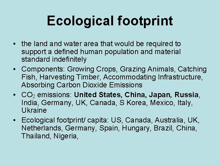 Ecological footprint • the land water area that would be required to support a