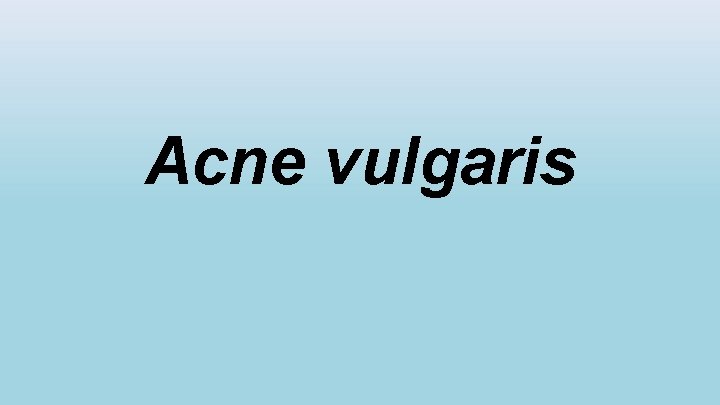 Acne vulgaris 