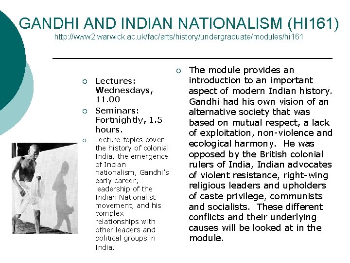 GANDHI AND INDIAN NATIONALISM (HI 161) http: //www 2. warwick. ac. uk/fac/arts/history/undergraduate/modules/hi 161 Lectures: GANDHI AND INDIAN NATIONALISM (HI 161) http: //www 2. warwick. ac. uk/fac/arts/history/undergraduate/modules/hi 161 Lectures: