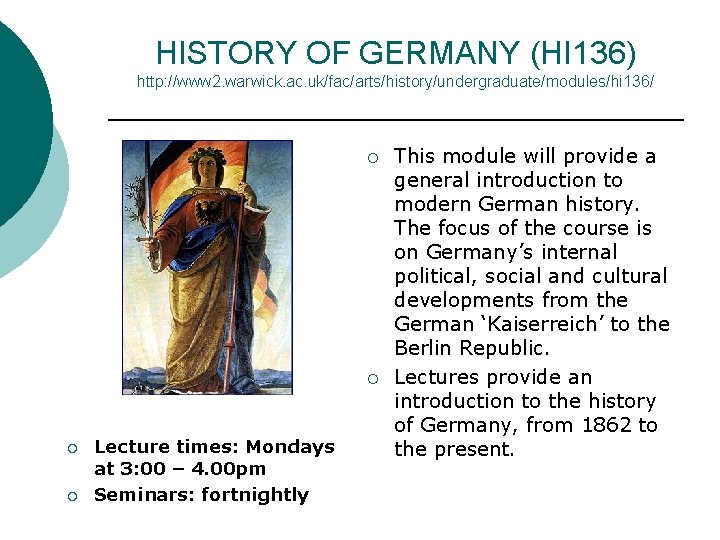 HISTORY OF GERMANY (HI 136) http: //www 2. warwick. ac. uk/fac/arts/history/undergraduate/modules/hi 136/ Lecture times: HISTORY OF GERMANY (HI 136) http: //www 2. warwick. ac. uk/fac/arts/history/undergraduate/modules/hi 136/ Lecture times:
