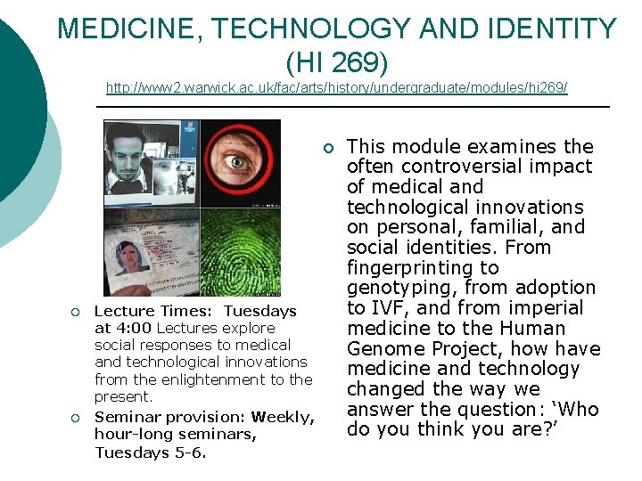 MEDICINE, TECHNOLOGY AND IDENTITY (HI 269) http: //www 2. warwick. ac. uk/fac/arts/history/undergraduate/modules/hi 269/ Lecture MEDICINE, TECHNOLOGY AND IDENTITY (HI 269) http: //www 2. warwick. ac. uk/fac/arts/history/undergraduate/modules/hi 269/ Lecture