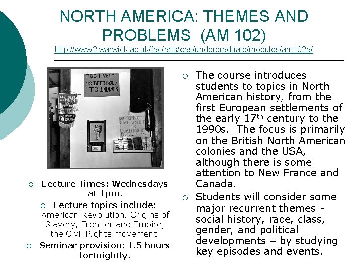 NORTH AMERICA: THEMES AND PROBLEMS (AM 102) http: //www 2. warwick. ac. uk/fac/arts/cas/undergraduate/modules/am 102 NORTH AMERICA: THEMES AND PROBLEMS (AM 102) http: //www 2. warwick. ac. uk/fac/arts/cas/undergraduate/modules/am 102