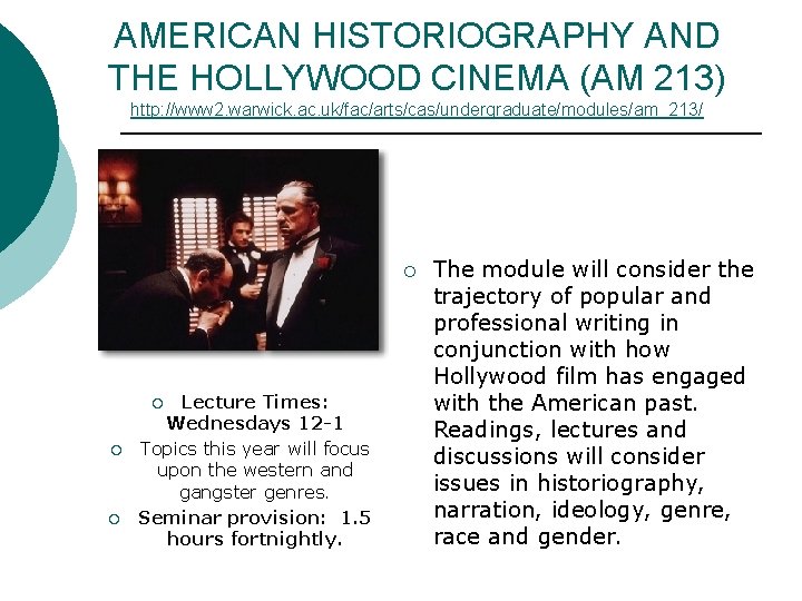 AMERICAN HISTORIOGRAPHY AND THE HOLLYWOOD CINEMA (AM 213) http: //www 2. warwick. ac. uk/fac/arts/cas/undergraduate/modules/am_213/ AMERICAN HISTORIOGRAPHY AND THE HOLLYWOOD CINEMA (AM 213) http: //www 2. warwick. ac. uk/fac/arts/cas/undergraduate/modules/am_213/