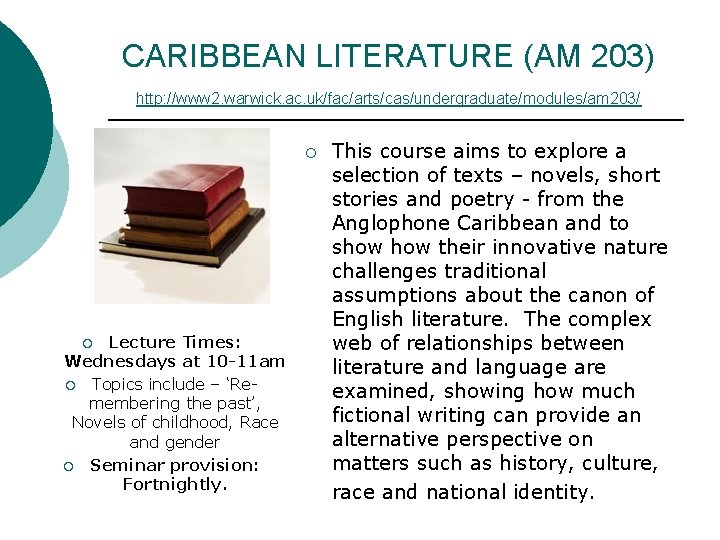 CARIBBEAN LITERATURE (AM 203) http: //www 2. warwick. ac. uk/fac/arts/cas/undergraduate/modules/am 203/ Lecture Times: Wednesdays CARIBBEAN LITERATURE (AM 203) http: //www 2. warwick. ac. uk/fac/arts/cas/undergraduate/modules/am 203/ Lecture Times: Wednesdays