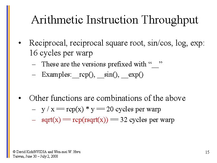 Arithmetic Instruction Throughput • Reciprocal, reciprocal square root, sin/cos, log, exp: 16 cycles per