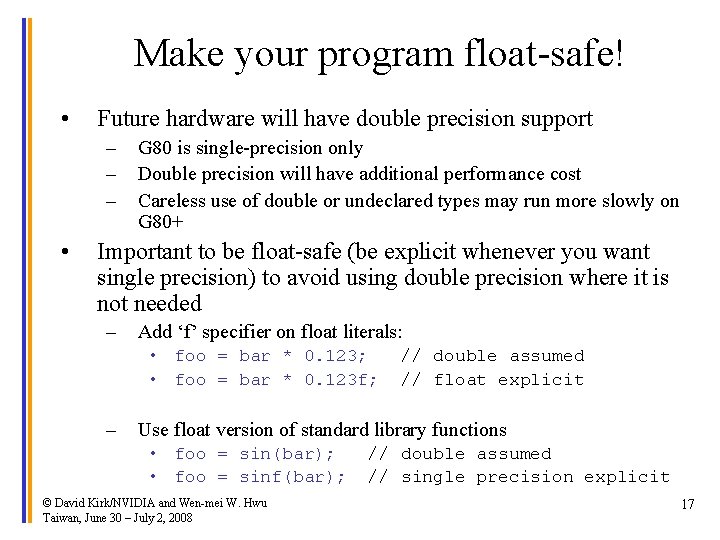 Make your program float-safe! • Future hardware will have double precision support – –