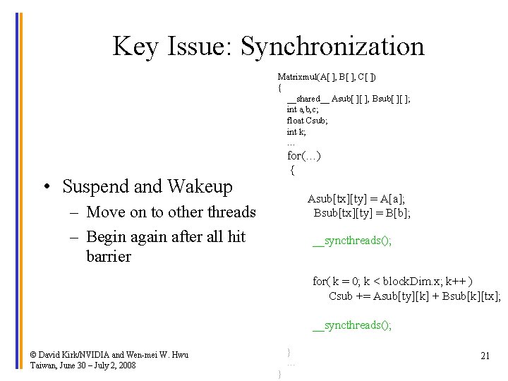 Key Issue: Synchronization Matrixmul(A[ ], B[ ], C[ ]) { __shared__ Asub[ ][ ],