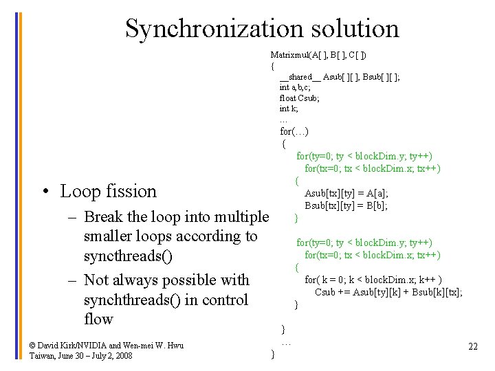 Synchronization solution Matrixmul(A[ ], B[ ], C[ ]) { __shared__ Asub[ ][ ], Bsub[