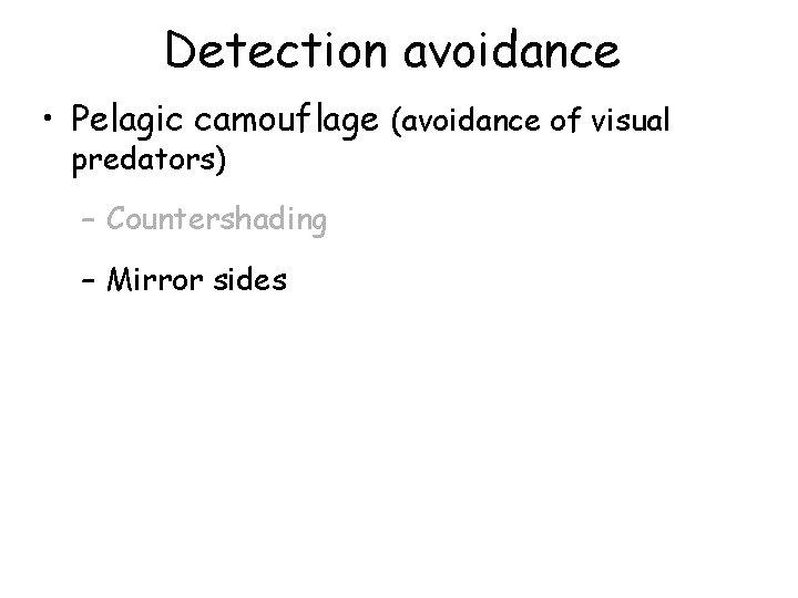 Detection avoidance • Pelagic camouflage (avoidance of visual predators) – Countershading – Mirror sides