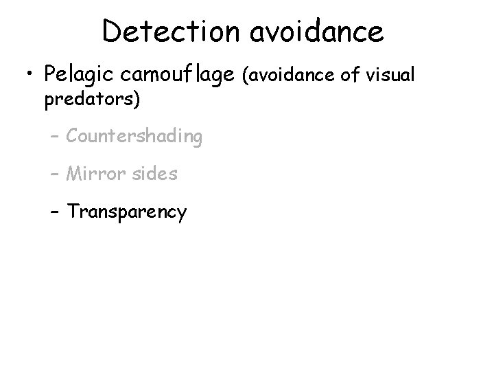 Detection avoidance • Pelagic camouflage (avoidance of visual predators) – Countershading – Mirror sides