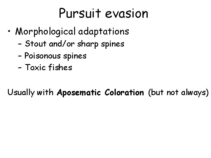 Pursuit evasion • Morphological adaptations – Stout and/or sharp spines – Poisonous spines –