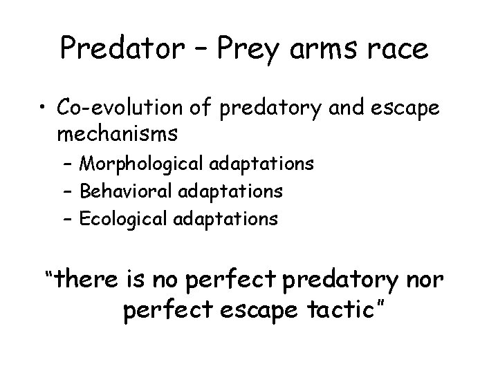 Predator – Prey arms race • Co-evolution of predatory and escape mechanisms – Morphological